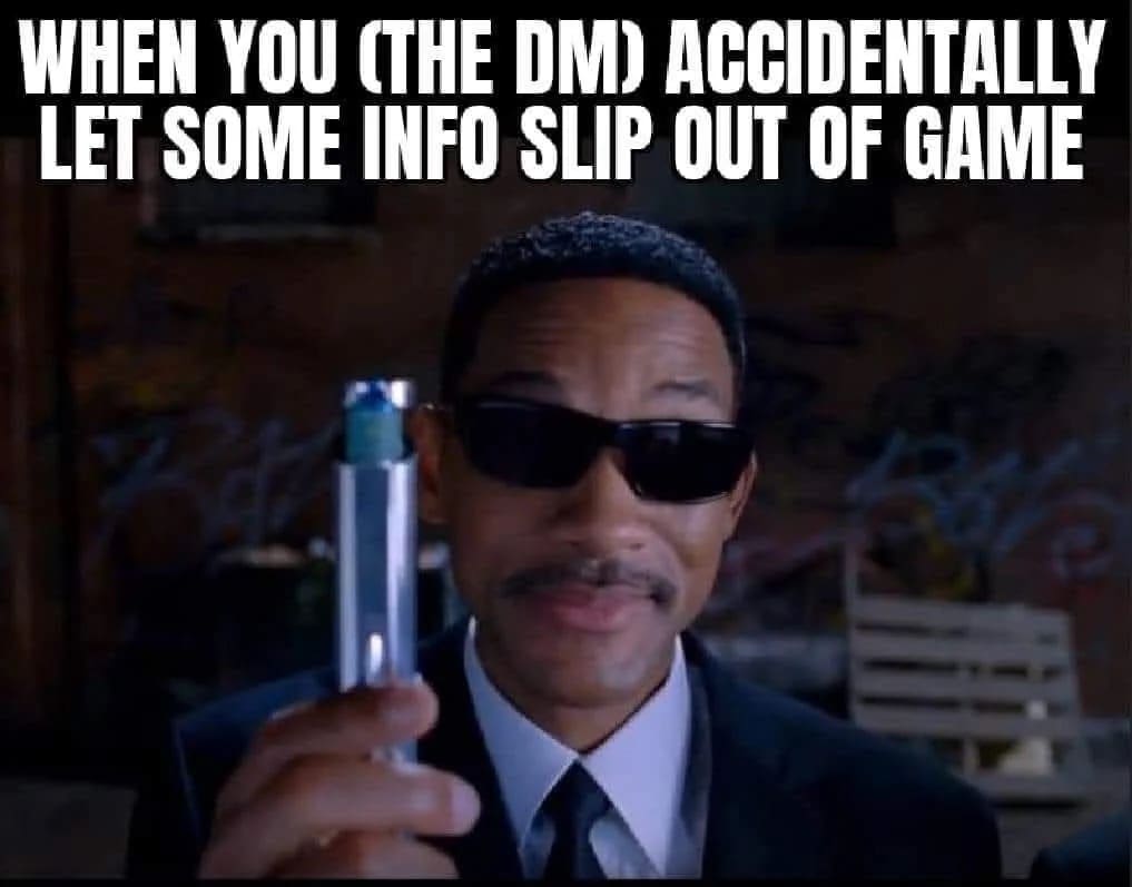 This d&d meme shows Will Smith as Agent J from Men in Black holding up a Neuralyzer, representing the DM’s desperate attempt to make players forget a major plot spoiler they accidentally leaked out-of-game.