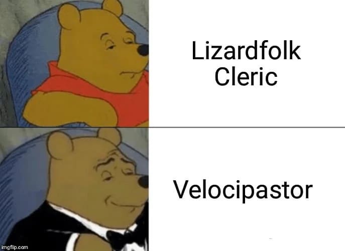 A classic Winnie the Pooh "Fancy" comparison d&d meme. Normal Pooh is labeled "Lizardfolk Cleric," while Tuxedo Pooh is the much more sophisticated and pun-heavy "Velocipastor."
