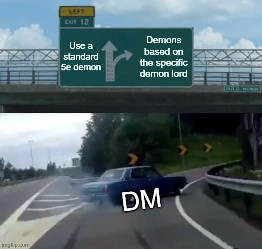 This d&d meme uses the highway exit ramp format to show a "DM" swerving away from "standard 5e demons" to take the high-speed turn toward creating unique "demons based on a specific demon lord."