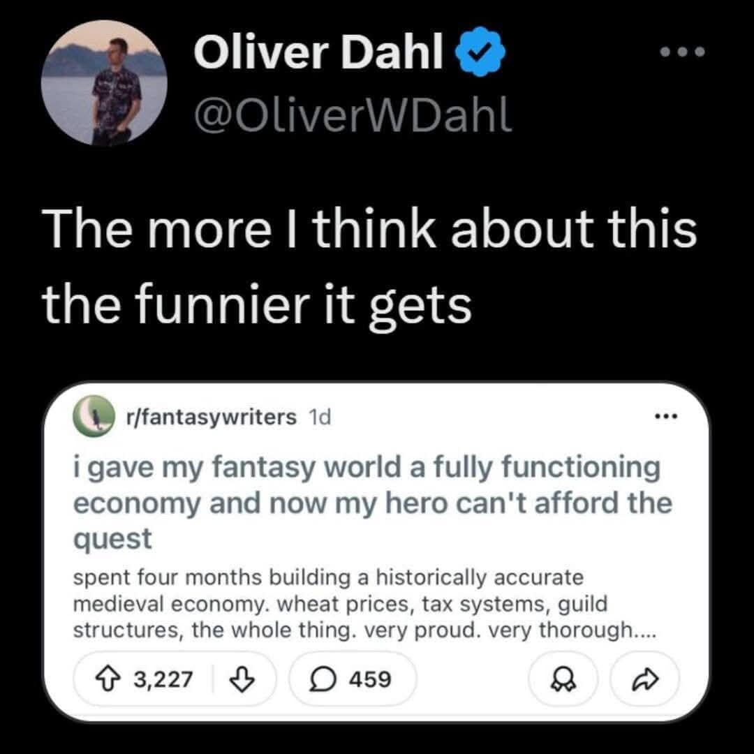 world-building dnd meme featuring a screenshot of a r/fantasywriters post shared by Oliver Dahl. The author laments that they spent four months building a "historically accurate medieval economy" only to realize their hero now "can't afford the quest".