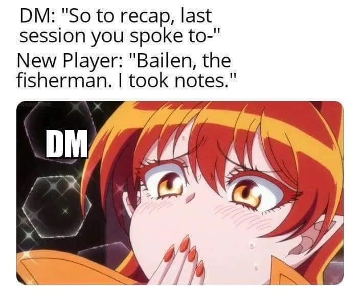 wholesome-reaction d&d meme featuring an emotional anime character. The text describes a DM beginning a session recap, only to be moved to tears when a "New Player" actually remembers the name of a minor NPC ("Bailen, the fisherman") and mentions they "took notes".