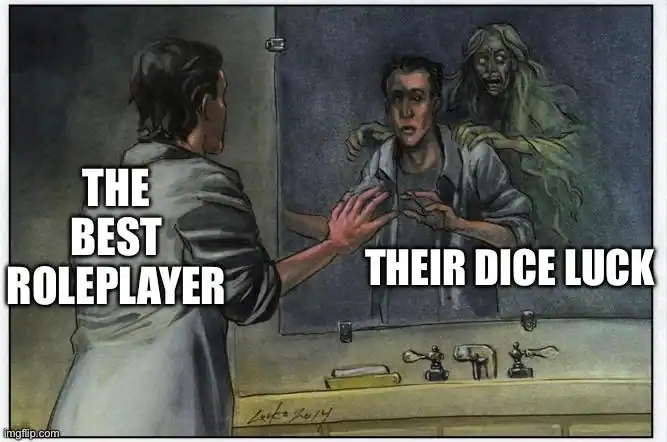 relatable dnd meme using a spooky illustration of a man looking in a mirror while a ghostly figure looms behind him. The man is labeled "the best roleplayer," while the ghost represents "their dice luck," perfectly capturing how great acting is often ruined by a natural 1.