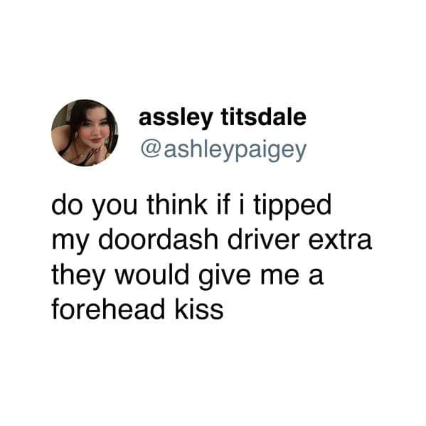 unhinged doordash meme tweet asking if a high enough tip would earn the customer a wholesome "forehead kiss" from their delivery driver at the door