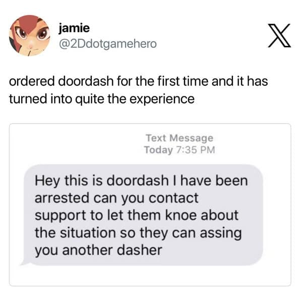 viral doordash meme featuring a text message from a driver who has been arrested mid-delivery, politely asking the customer to contact support so another "dasher" can be assigned to the order.