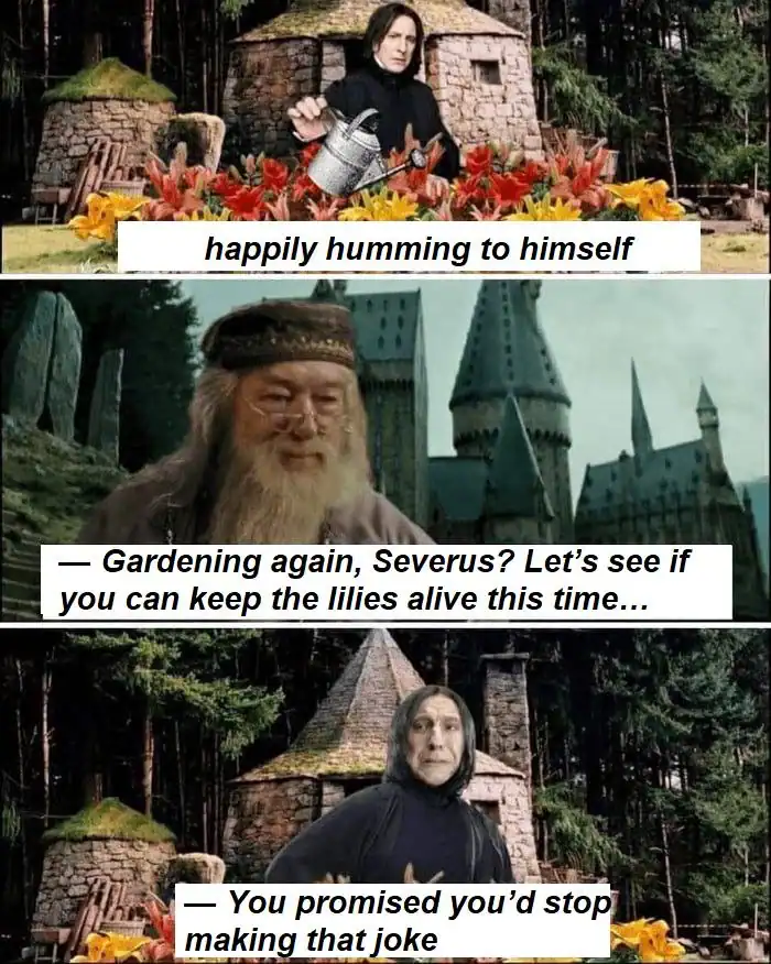 A savage three-panel comic where Snape is happily gardening lilies. Dumbledore ruins the moment by making a dark joke: "Let's see if you can keep the lilies alive this time," referencing Snape's lost love, Lily Potter.