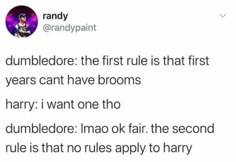 text-based dumbledore meme screenshot of a tweet from @randypaint. It pokes fun at the Headmaster's favoritism, depicting a dialogue where Dumbledore establishes that first years can't have brooms, but immediately makes an exception because Harry wants one, concluding that "no rules apply to harry."
