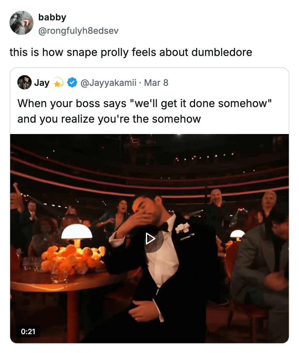 meta dumbledore meme relating the Headmaster to a bad boss. The top text says, "this is how snape prolly feels about dumbledore," above a screenshot of a tweet that reads, "When your boss says 'we'll get it done somehow' and you realize you're the somehow." The visual shows a man in a tuxedo looking stressed at a gala.