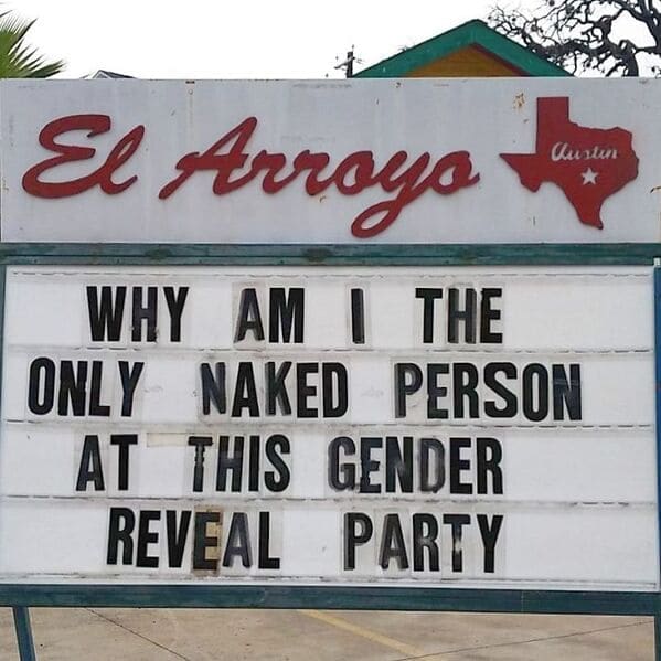 An absolutely unhinged el arroyo sign innocently questioning why am I the only naked person at this gender reveal party, delivering perfect absurd humor on a funny restaurant sign.