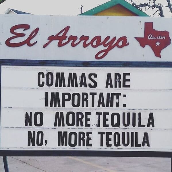 A grammatical joke on an el arroyo sign explaining commas are important by writing no more tequila versus no, more tequila on a funny restaurant sign.