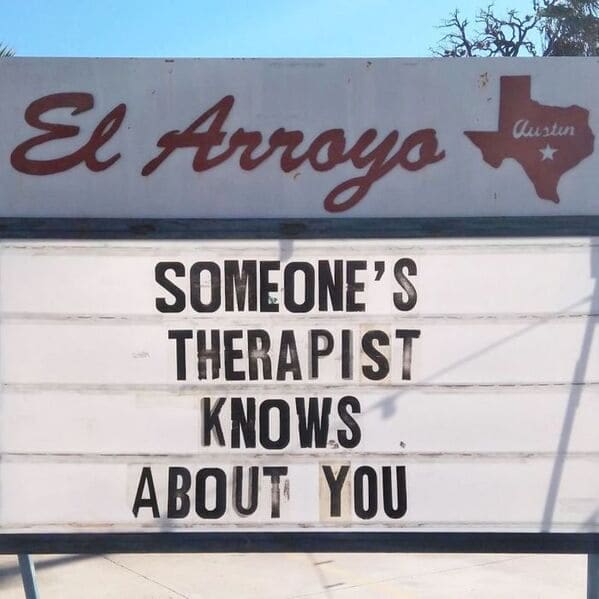 A darkly humorous el arroyo sign warning the public that someone's therapist knows about you in this highly relatable funny restaurant sign.