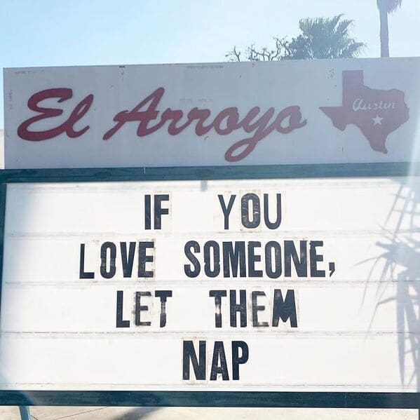 A sweet and accurate el arroyo sign offering ultimate relationship advice by stating if you love someone let them nap on a classic funny restaurant sign.