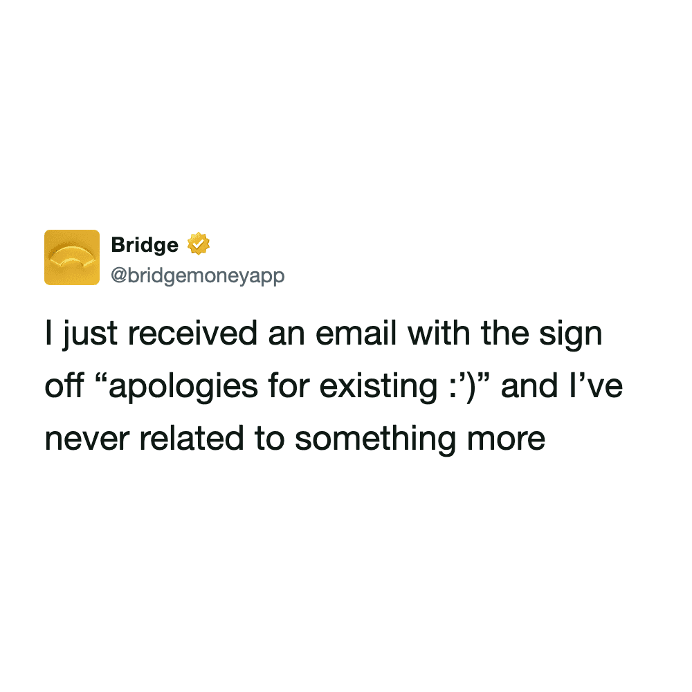 ultra-relatable work email meme from @bridgemoneyapp. The tweet describes receiving an email with the ultimate burnout sign-off: "apologies for existing :')".