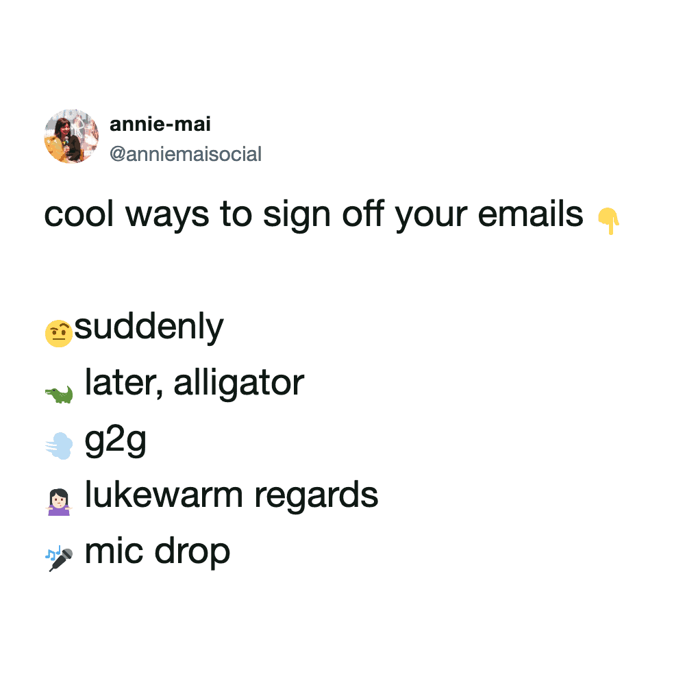 A chaotic work email meme by @anniemailsocial listing entirely unprofessional ways to sign off an email. Suggestions include "suddenly," "later, alligator," "lukewarm regards," and "mic drop."