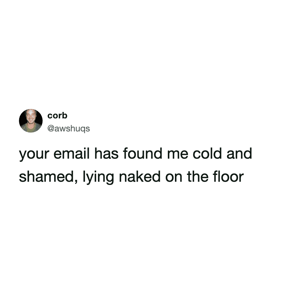 dramatic work email meme by @awshuqs that targets the "hope this finds you well" opener. The tweet says: "your email has found me cold and shamed, lying naked on the floor."