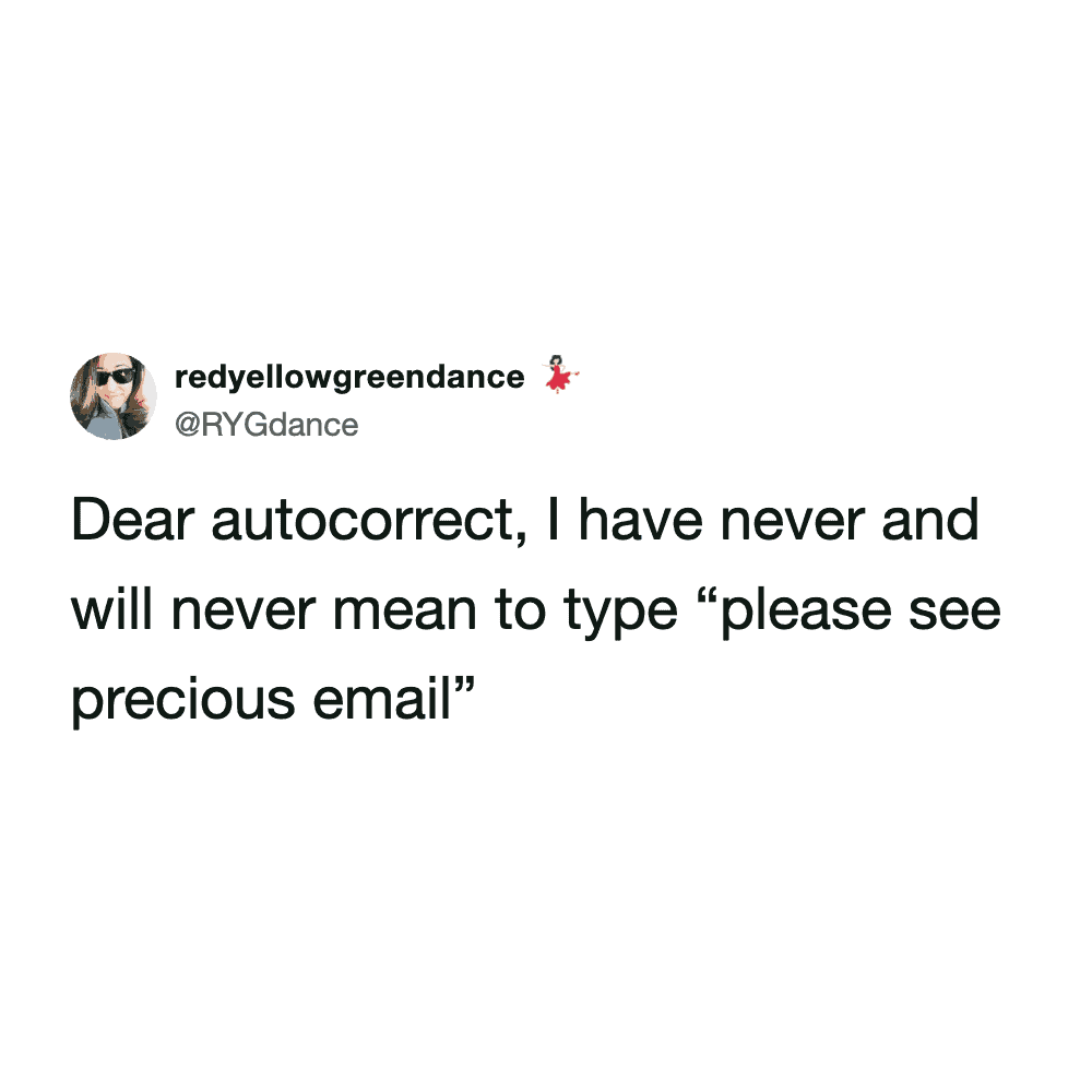 A work email meme about common typing mishaps. The tweet from @RYGdance says: "Dear autocorrect, I have never and will never mean to type 'please see precious email'," referencing the annoying correction of "previous."