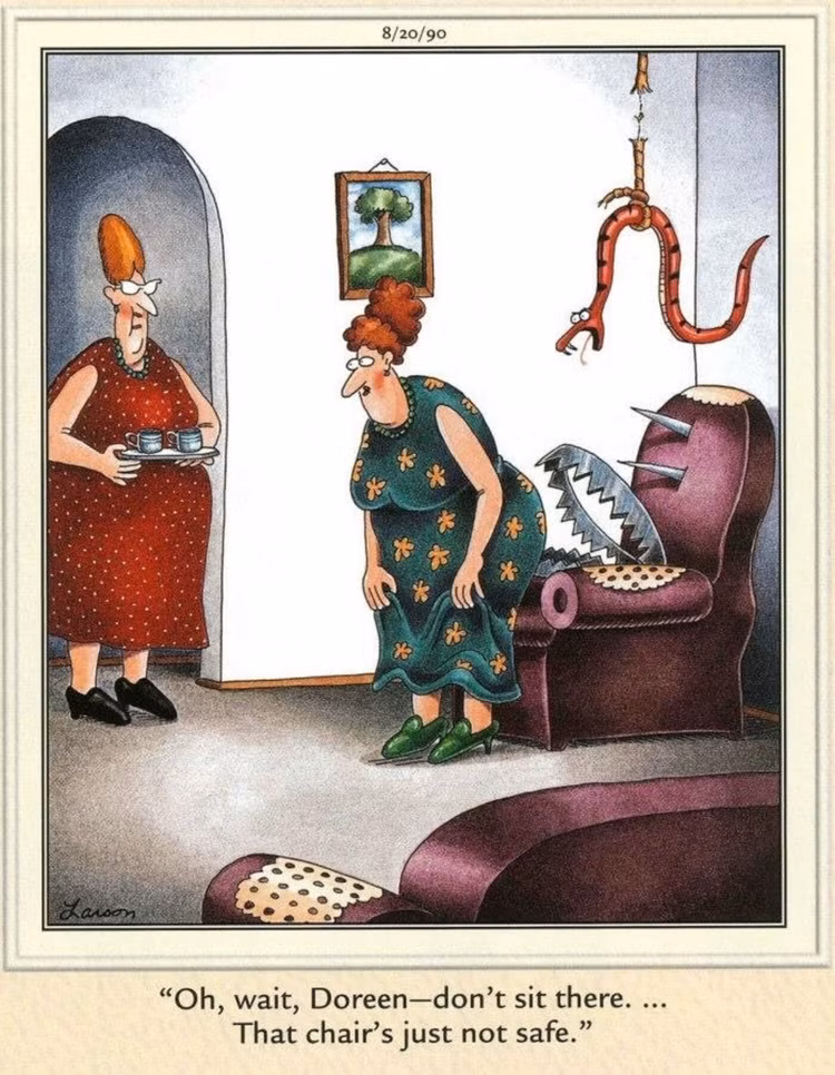 far side comic featuring a hostess warning her guest, "Oh, wait, Doreen—don't sit there. ... That chair's just not safe." The purple armchair in question is hilariously rigged with giant spikes, a metal bear trap on the seat, and a cobra dangling from a rope above.