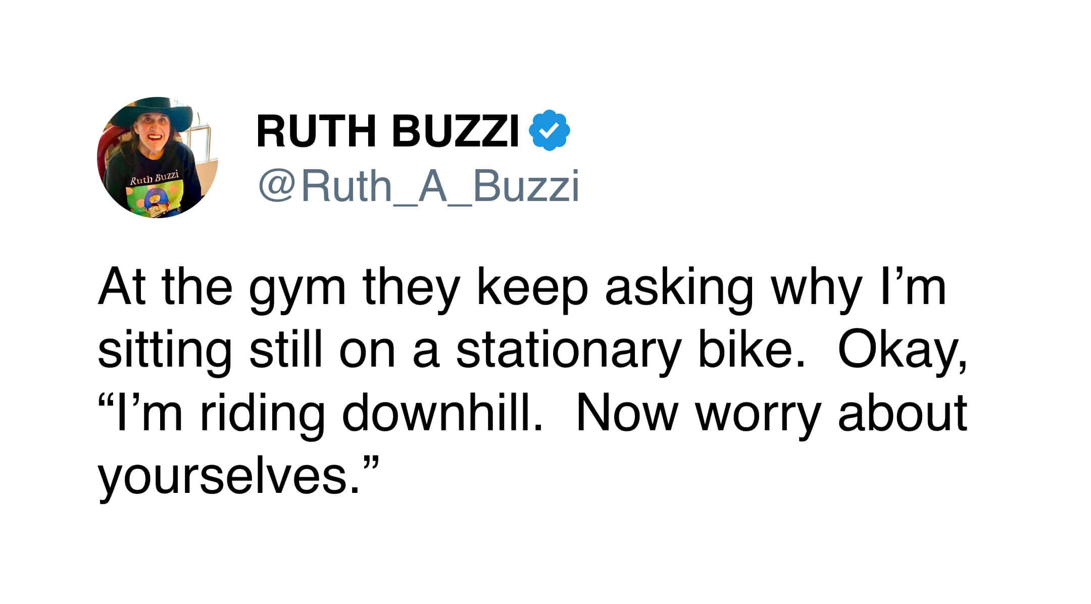 Ruth Buzzi tweet about sitting still on a stationary bike and claiming to ride downhill.