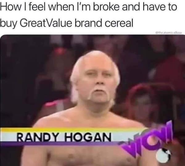 A hilarious food meme showing off-brand wrestler Randy Hogan representing the feeling of being completely broke and buying Great Value grocery store cereal.