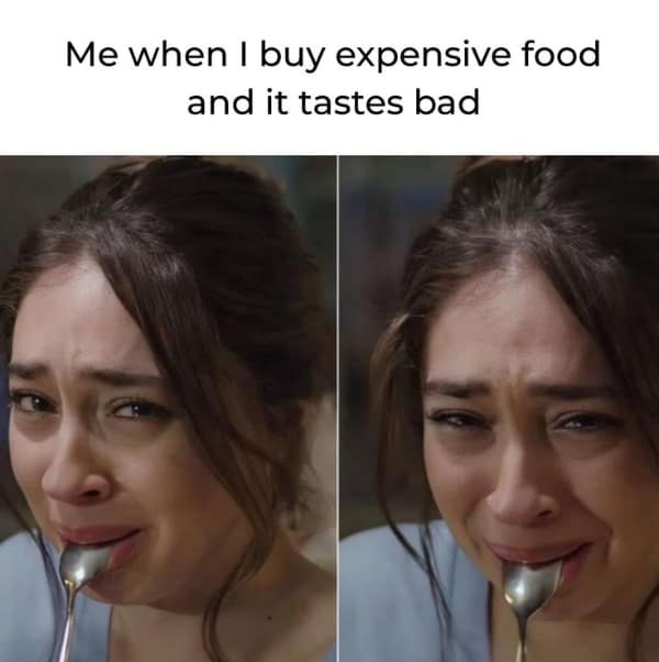 Woman holding a spoon in her mouth looking like she is about to burst into tears. A tragic food meme about the pure agony of buying an expensive meal that tastes terrible