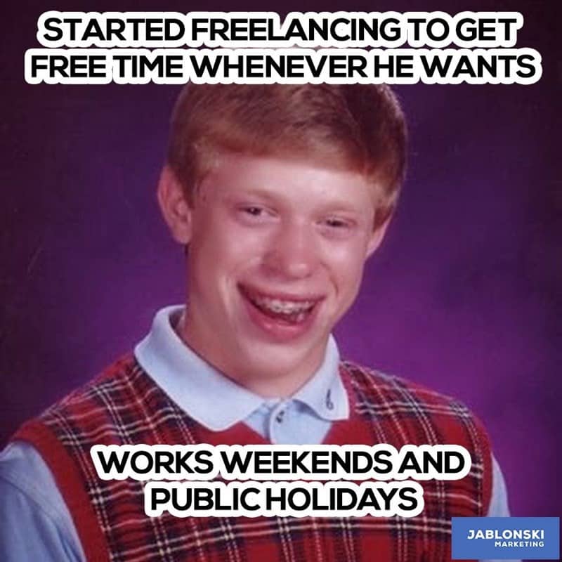 Bad Luck Brian meme about starting freelancing for free time but working all holidays.