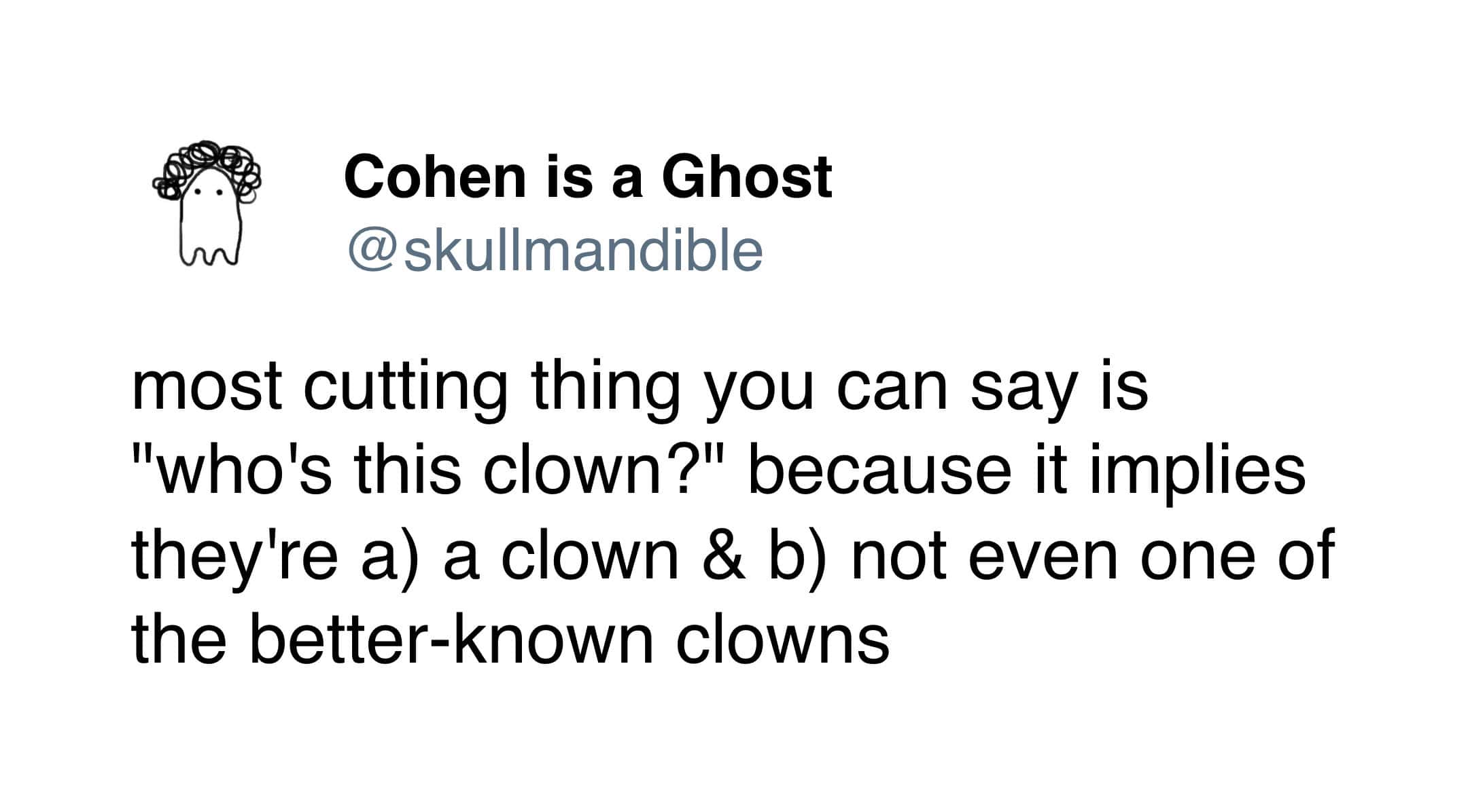 Cohen is a Ghost tweet explaining why who is this clown is a cutting insult.