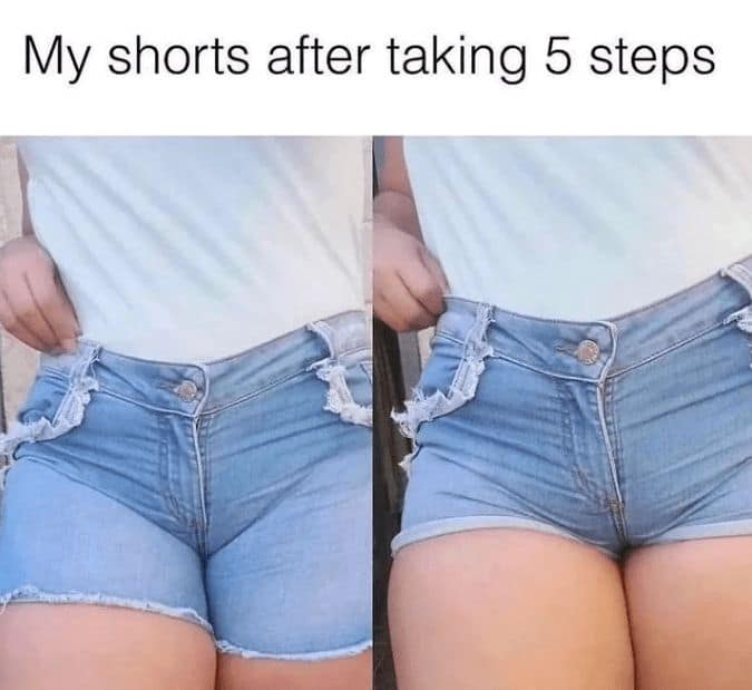 relatable funny body positive meme showing the "before and after" of walking in denim shorts, where they immediately roll up and disappear between thick thighs.