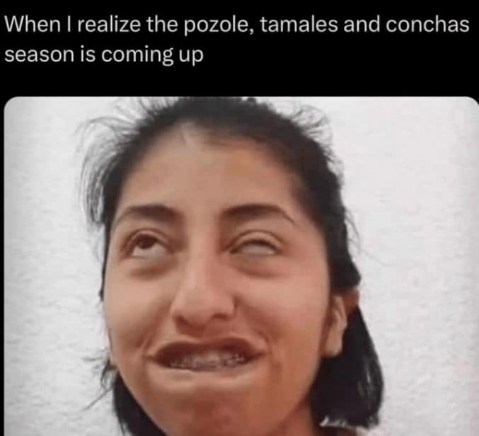 A food-centric body positivity meme featuring a girl making a hilarious "ascending" face in anticipation of holiday foods like pozole, tamales, and conchas.