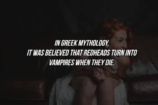 Funny fact about Greek mythology belief that redheads transform into vampires after they die.