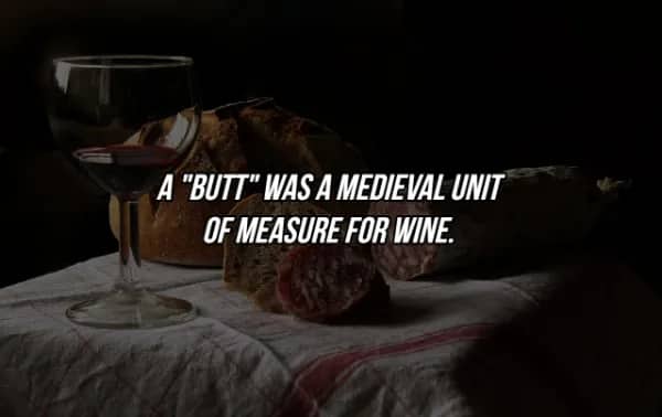 Historical trivia regarding a butt as a medieval liquid unit of measure for wine.