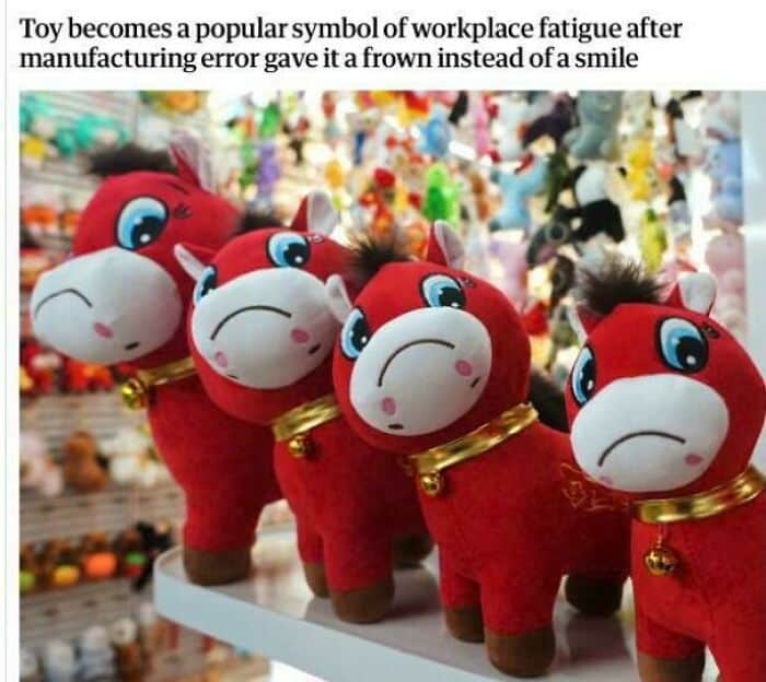 manufacturing funny fail turned into a relatable meme. A shelf of red plush horses features one toy where the mouth was accidentally sewn upside down, giving it a look of deep existential dread rather than a smile.