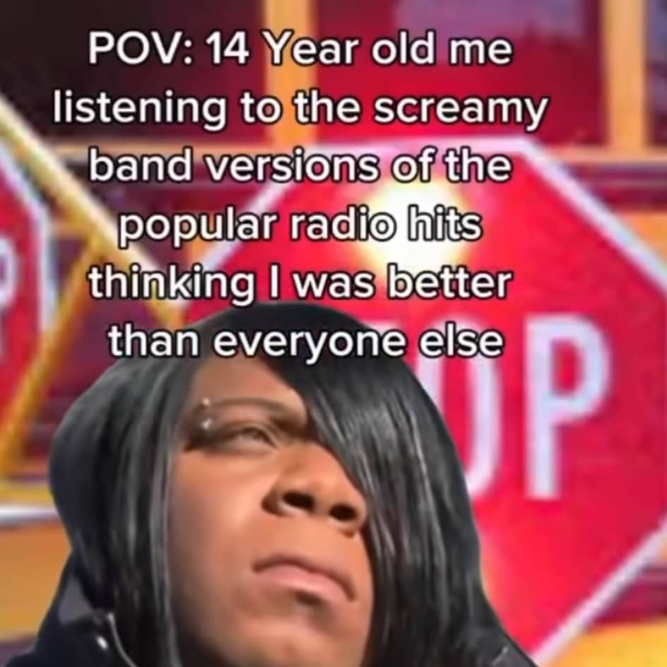 Relatable meme about a teenager listening to screamo cover versions of popular radio hits.