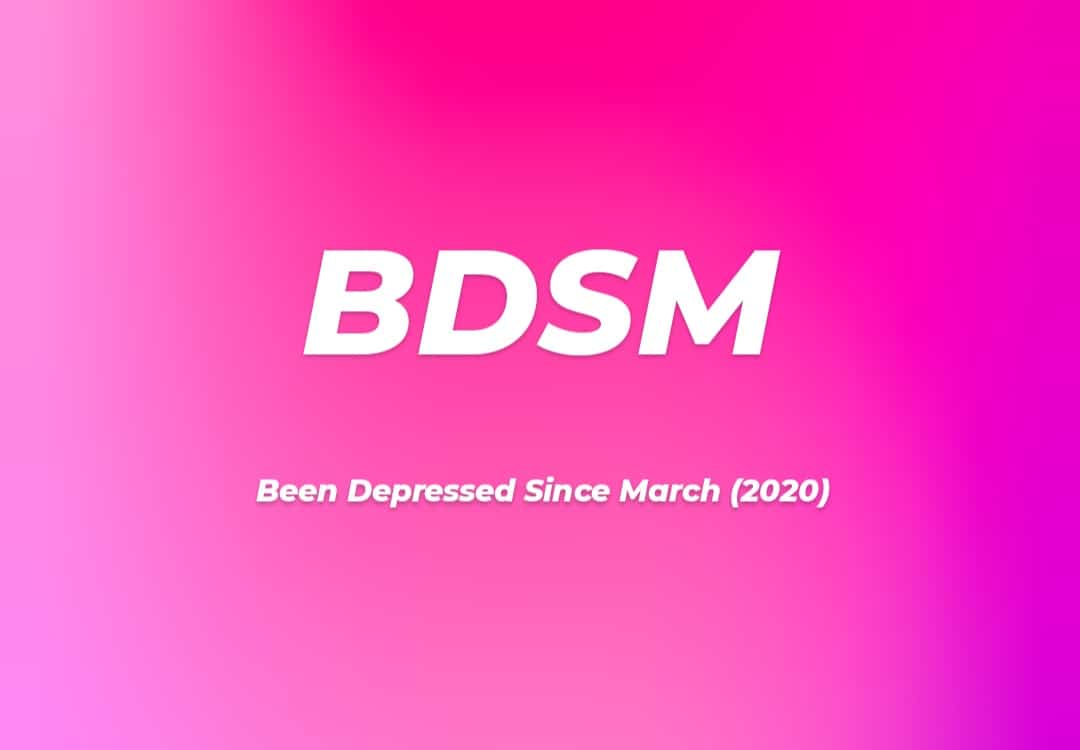 Pink gradient background with white text humorously redefining BDSM as Been Depressed Since March 2020.