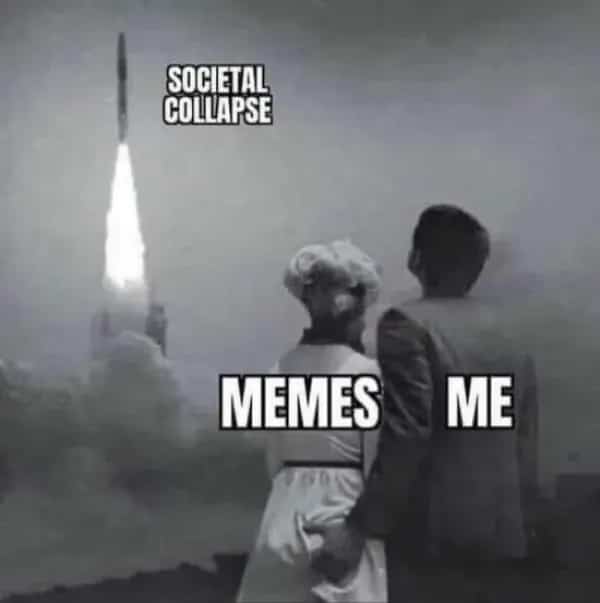 Societal collapse rocket launch meme showing memes over chaos, me watching calmly