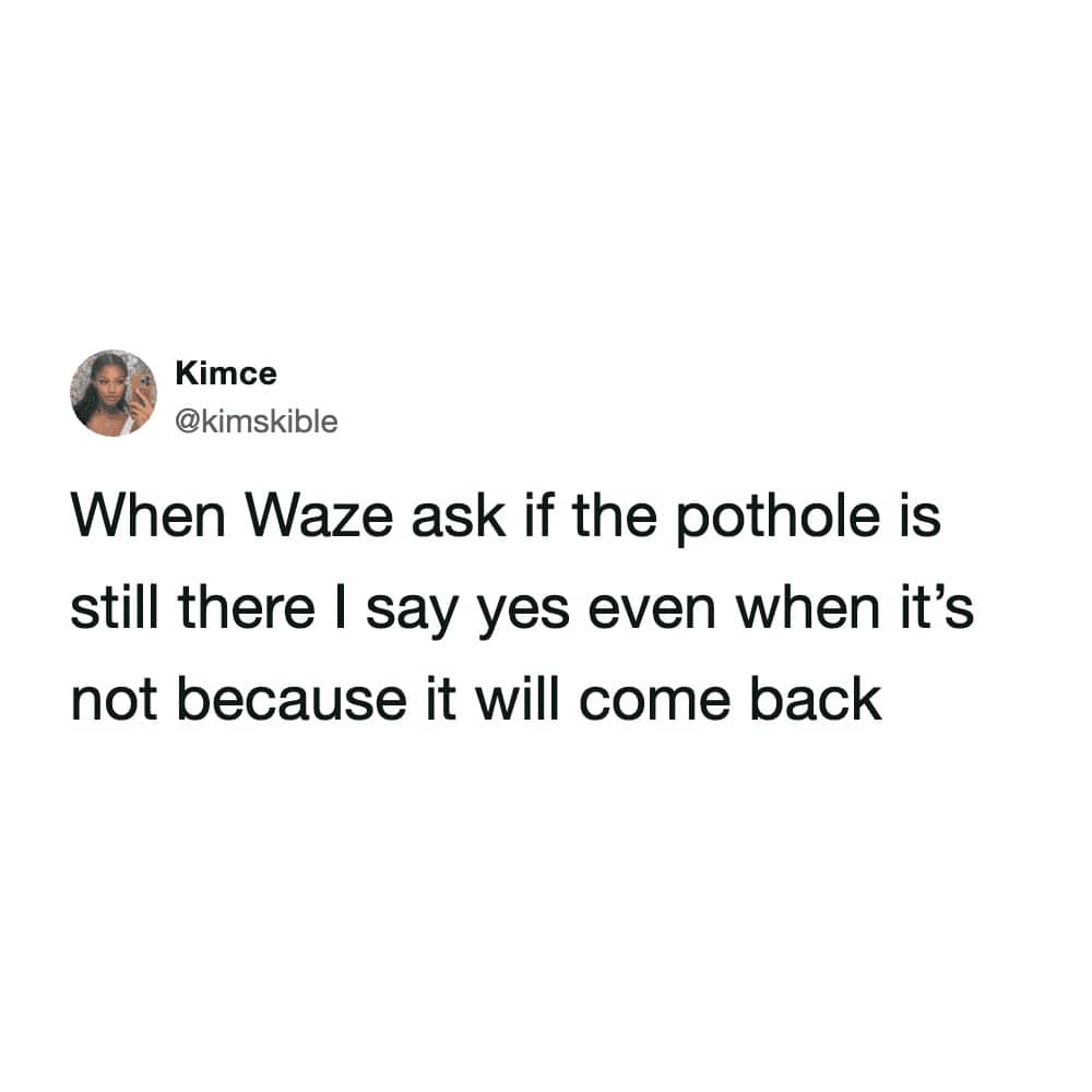 Text post about reporting nonexistent potholes on Waze because they will eventually come back.