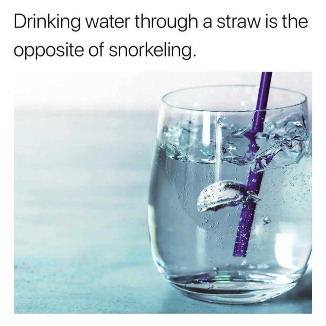 Deep shower thought meme stating that drinking water through a straw is the opposite of snorkeling.