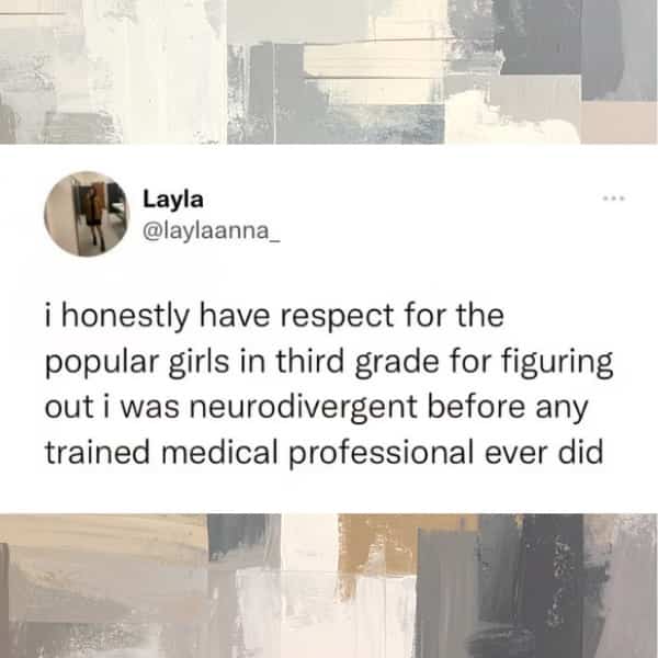 Funny relatable tweet about popular third-grade girls diagnosing neurodivergence before medical professionals did.