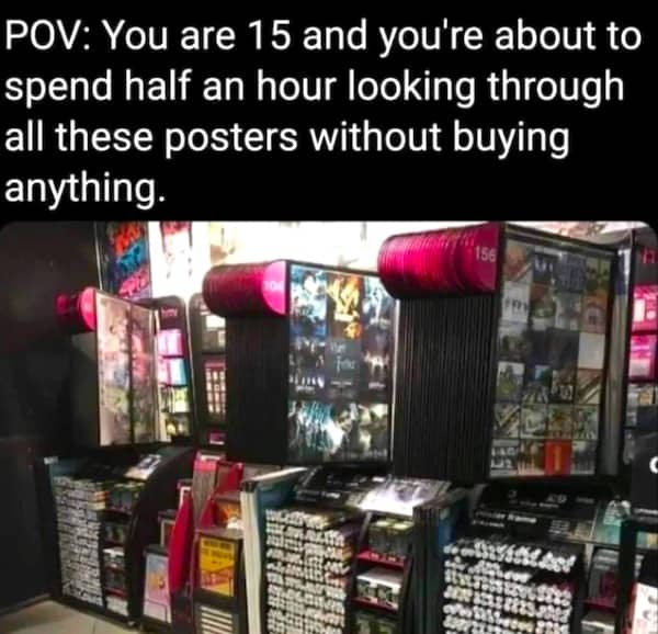 Nostalgic POV meme of a teenager browsing through poster racks at a retail store.