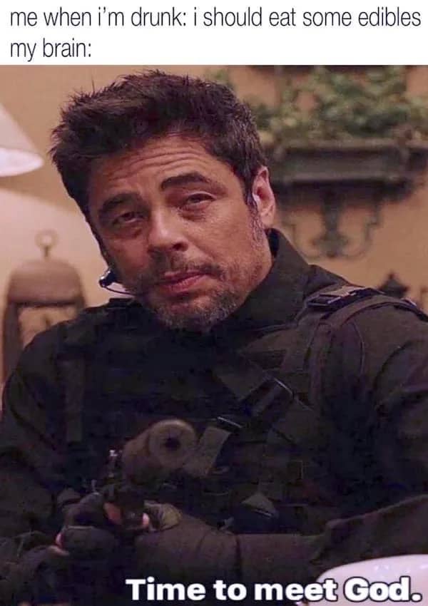 Benicio del Toro meme with a caption about the dangerous decision to eat edibles while drunk.