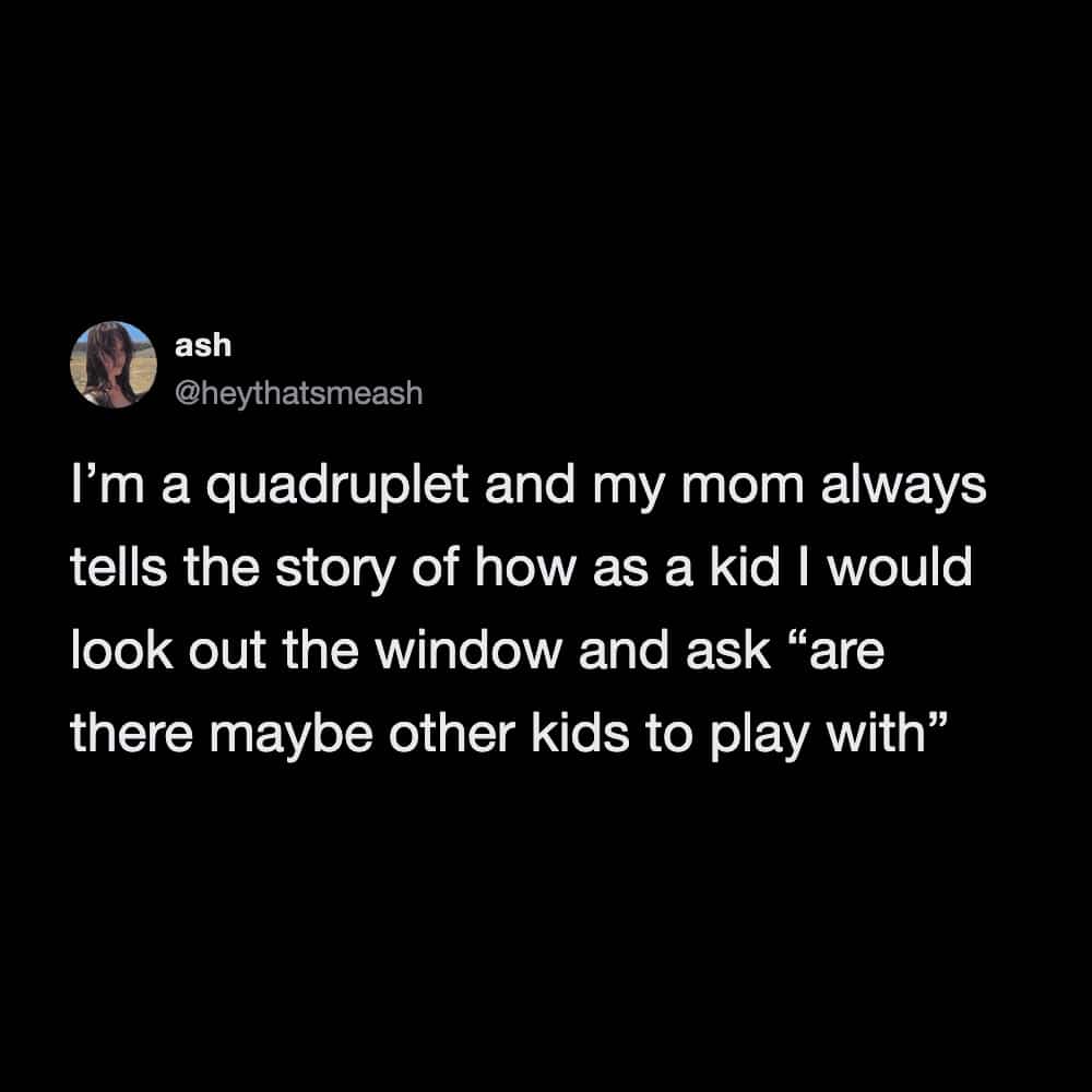 Humorous short story about a quadruplet child asking if there are other kids to play with.