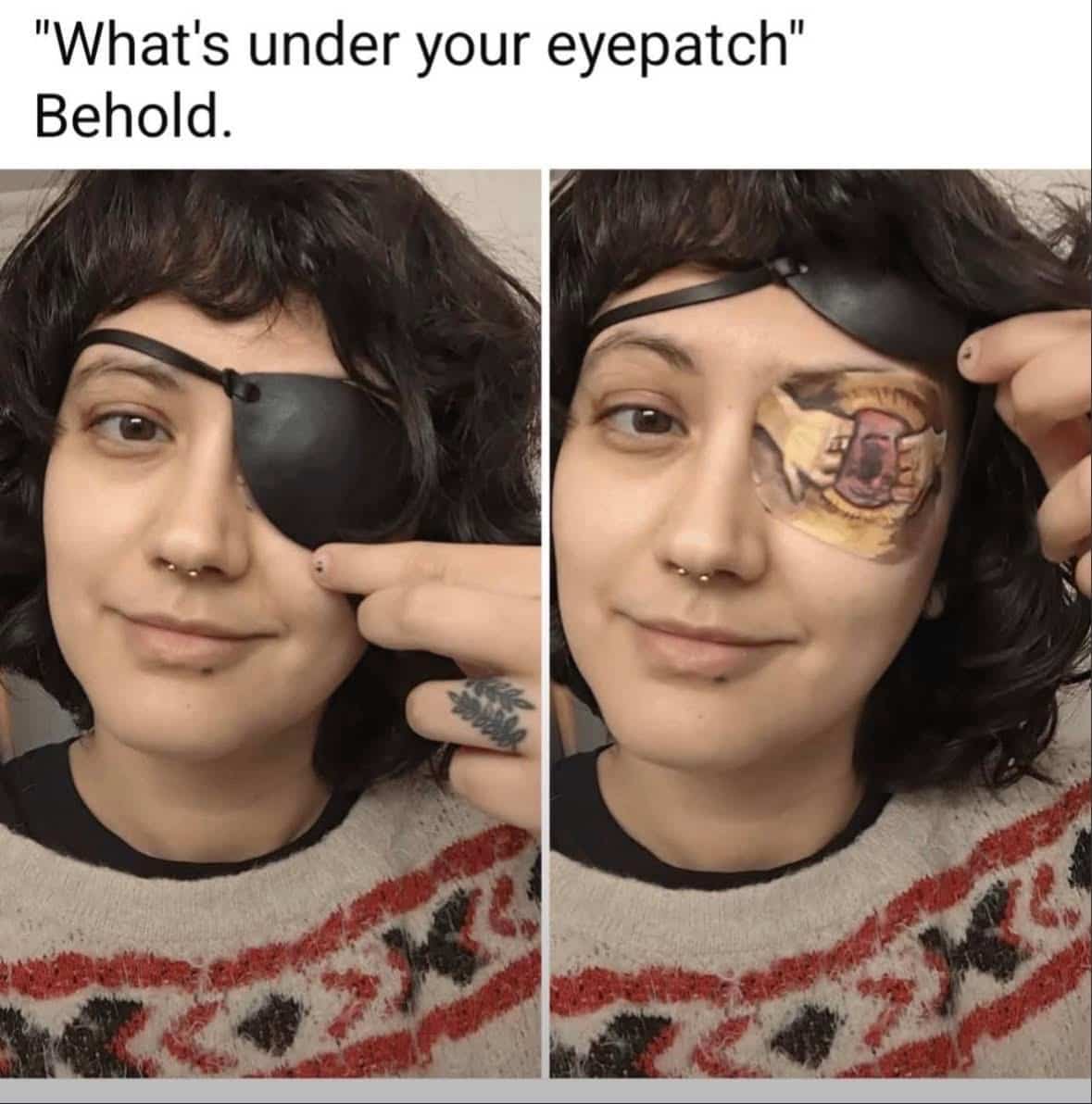 Two-panel meme: person lifts eyepatch to reveal tattooed eye underneath