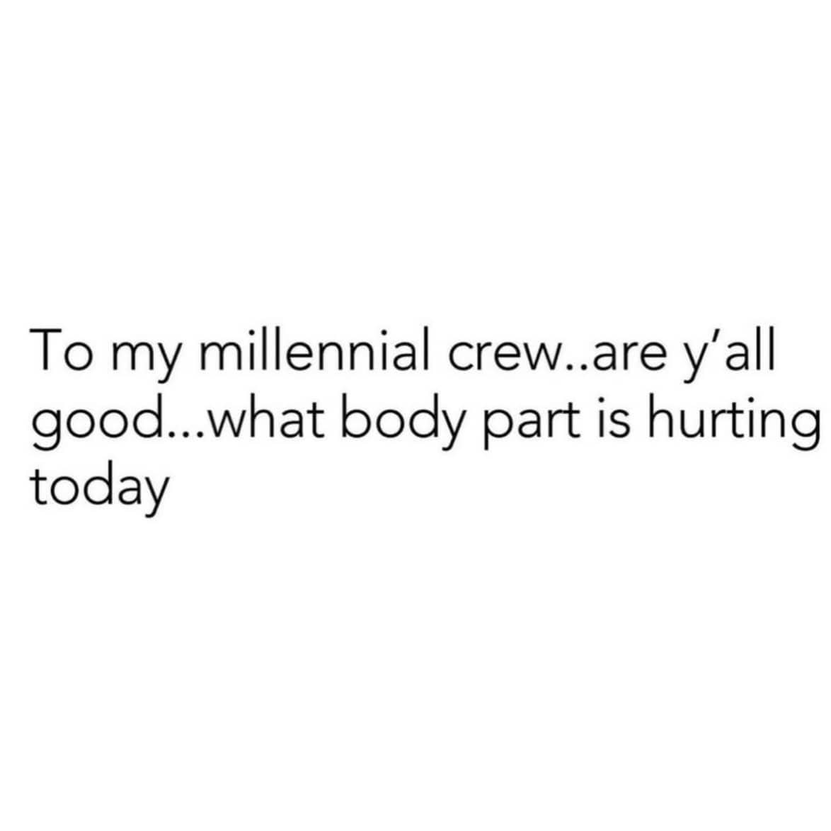 A text-based meme asking millennials which part of their body is currently hurting today.