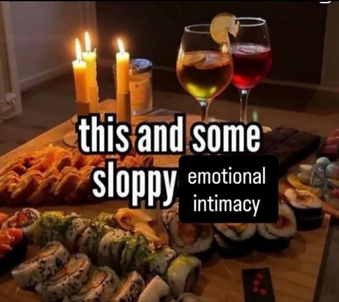 A romantic dinner spread of sushi and wine with meme text reading sloppy emotional intimacy.