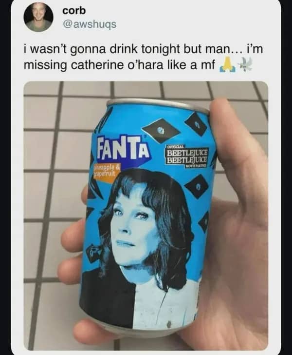 Twitter post about missing Catherine O'Hara while holding a Beetlejuice themed Fanta can.