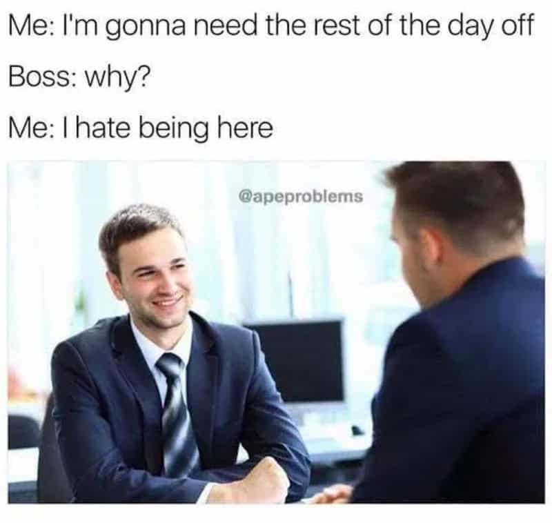 A wildly relatable work meme showing a stock photo of a happily smiling employee boldly telling their boss they need the rest of the day off simply because they absolutely hate being there.