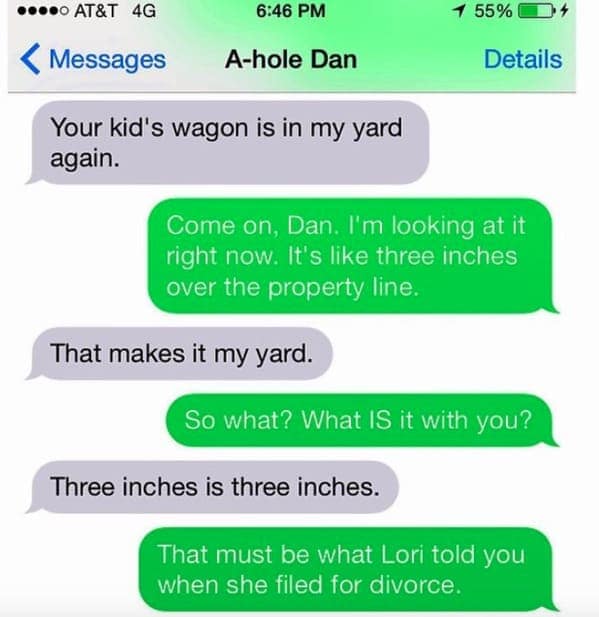 The ultimate property line roast. A neighbor named "A-hole Dan" complains about a kid's wagon being three inches into his yard. The parent delivers a savage burn: "That must be what Lori told you when she filed for divorce."
