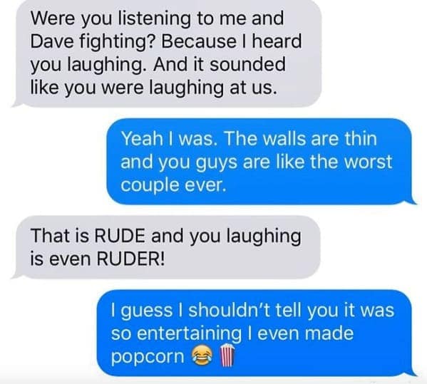 text thread where a neighbor accuses the recipient of laughing at their fight with "Dave." The recipient doubles down, calling them the "worst couple ever" and admitting they actually made popcorn because the drama was so entertaining.
