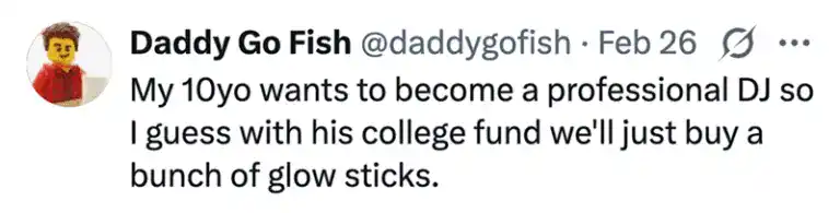 A dryly funny parenting tweet from Daddy Go Fish about shifting financial priorities. He jokes that since his 10-year-old wants to be a professional DJ, he will simply spend the entire college fund on a massive supply of glow sticks.