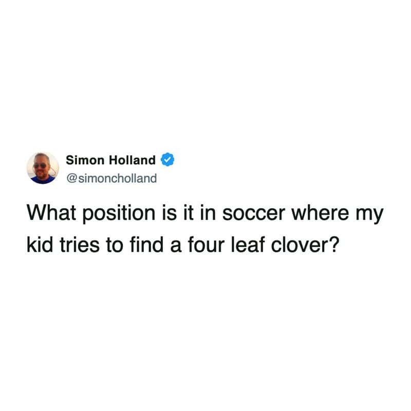 A relatable tweet about kids in sports where a dad hilariously asks what specific soccer position involves his child wandering around the field aggressively hunting for a four-leaf clover in this funny parenting tweet.