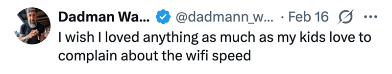 A relatable parenting meme tweet from Dadman Walking highlighting the digital entitlement of the youth. He dryly observes that he wishes he loved anything as much as his children love to complain about the household Wi-Fi speed.