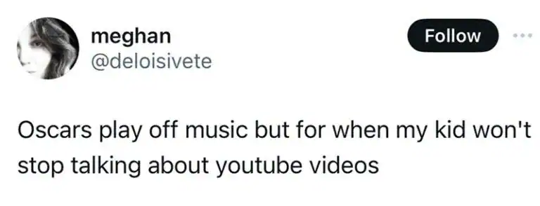 hilarious funny parenting tweet by meghan about parental burnout. She suggests that the world needs the "Oscars play-off music" to start playing whenever a child refuses to stop talking about the plot of a YouTube video they just watched.